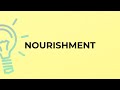 What is the meaning of the word nourishment