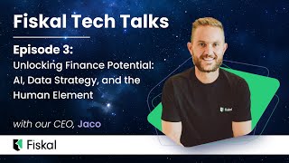 Fiskal Tech Talks Episode 3: Unlocking Finance Potential - AI, Data Strategy, and the Human Element