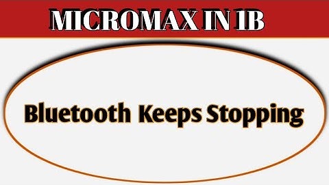 Bluetooth keeps stopping problem Micromax IN 1b, how to solve keeps stopping problem in Micromax IN