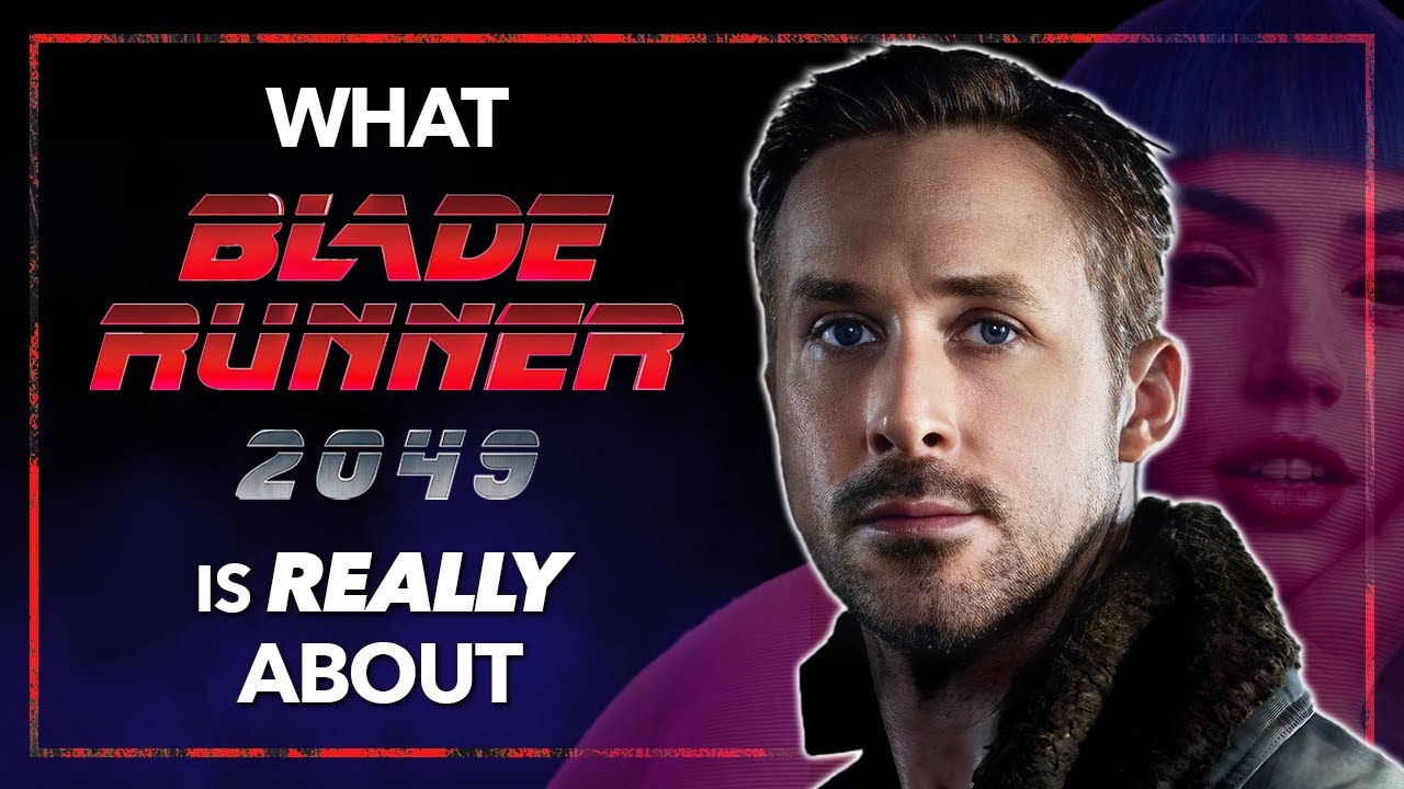 What BLADE RUNNER 2049 Is Really About YouTube