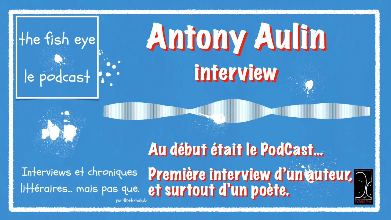 Interview Antony Aulin - un poète des réseaux (podcast)