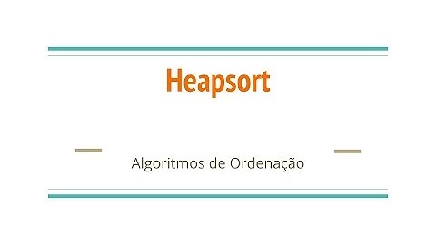 Algoritmos de Ordenação - Heapsort