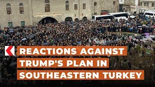 Reactions against Trump's plan in southeastern Turkey