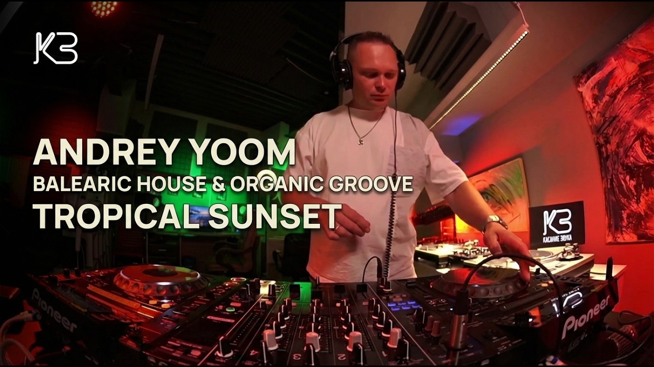 Andrey YOOM — Tropical Sunset: Balearic House & Organic Groove | Kasanie Zvuka