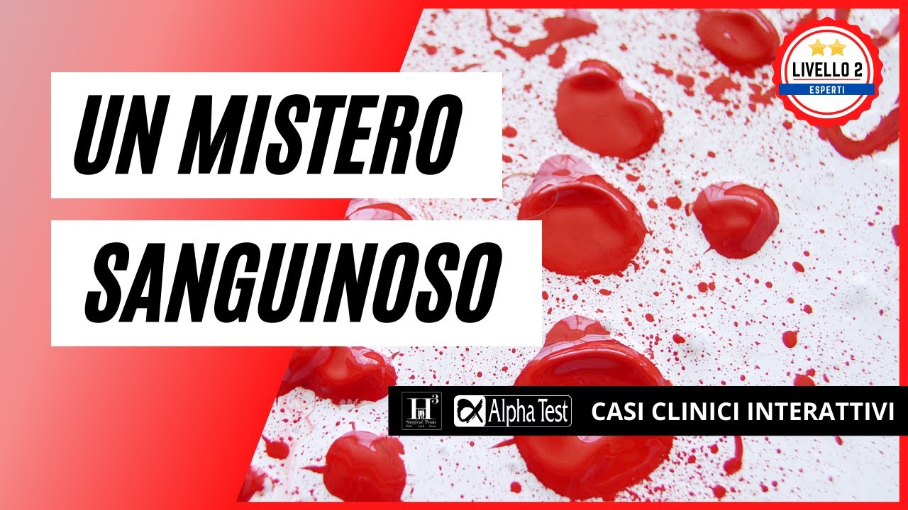 UN MISTERO SANGUINOSO ⭐⭐ Livello esperti 🩺 Casi clinici interattivi