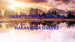 I WANT TO PRAISE YOU LORD (LYRICS) - THE MARANATHA SINGERS, PRAISE 4