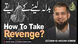 How To Take Revenge? بدلہ لینے کے طریقے Zeeshan Usmani