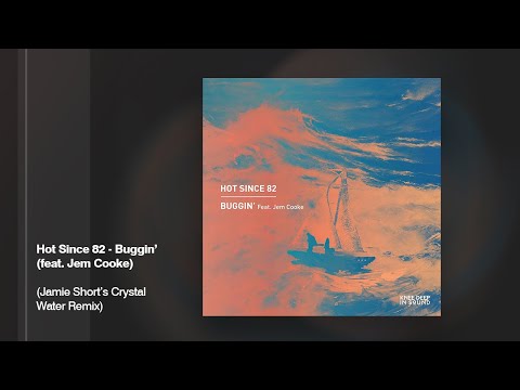 Hot Since 82 - Buggin' feat. Jem Cooke (Jamie Short's Crystal Water Mix)