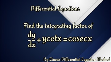 find the integrating factor of differential equation dy/dx+ycotx=cosecx