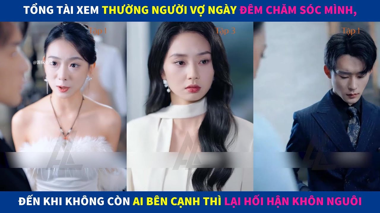 Tình Yêu Hoàng Hôn | Tổng tài xem thường người vợ chăm sóc mình, đến khi khôg còn ai thì lại hối hận