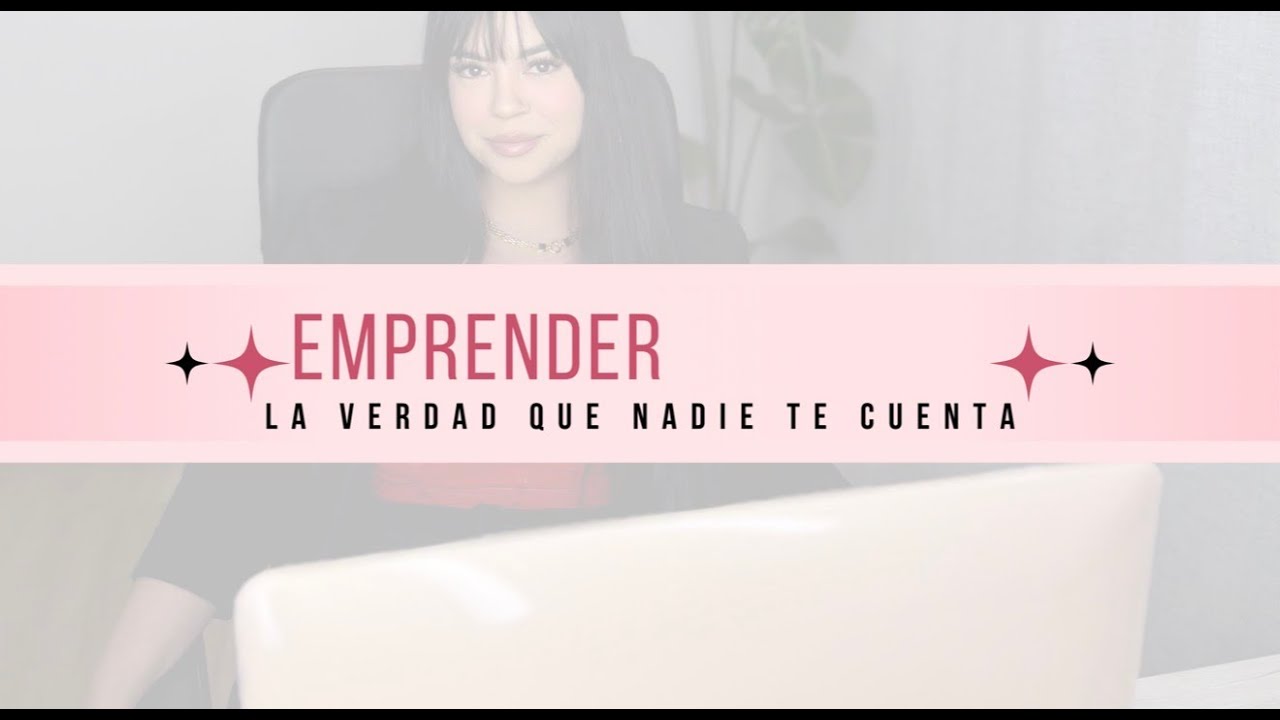 La verdad de emprender : lo que nadie te cuenta y cambio mi vida - YouTube