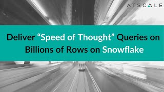 Deliver “Speed of Thought” Queries on Billions of Rows on Snowflake | AtScale