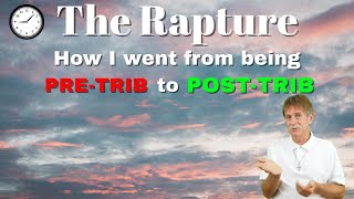 The Rapture How I went from Pre Trib to Post Trib