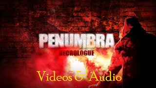 Penumbra Necrologue: Videos & Audio