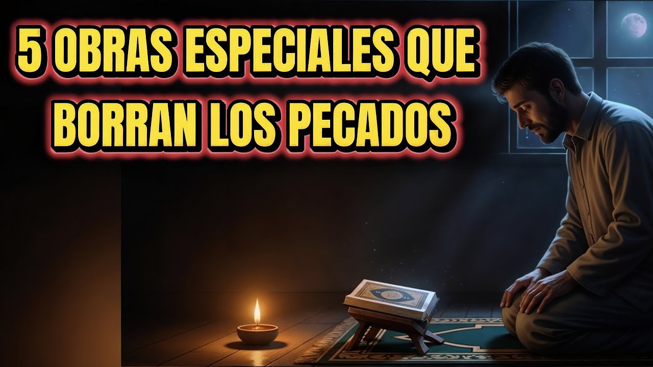 5 Obras Especiales que Borran los Pecados | Enseñadas por el Profeta