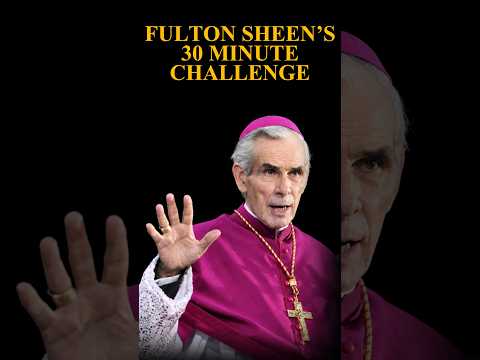 Fulton Sheen's 30 Minute Challenge