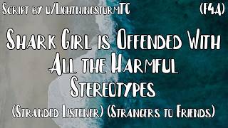Shark Girl is Offended With All the Harmful Stereotypes (Stranded Listener) (Strangers to Friends)