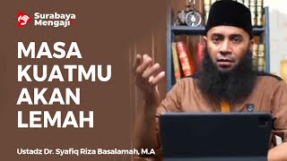 Masa Kuatmu Akan Lemah - Ustadz Dr  Syafiq Riza Basalamah MA