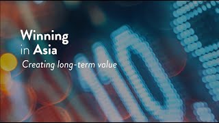 Winning in Asia: Creating long-term value - Report highlights