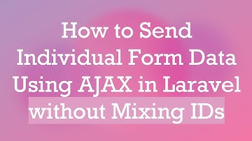 How to Send Individual Form Data Using AJAX in Laravel without Mixing IDs