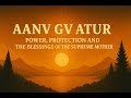 Aanv Gv Atur | Power, Protection & the Blessings of the Supreme Mother | TM Essence