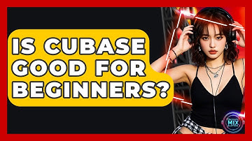 Is Cubase Good For Beginners? - Electronic Mix Masters