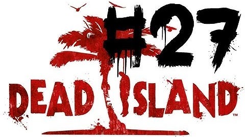 Dead Island: Walkthrough - Part 27 - Visiting the Natives (Chapter 13: Blood Trials)