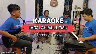 JAGALAH MULUTMU KARAOKE NADA COWOK Tommy J Pisa