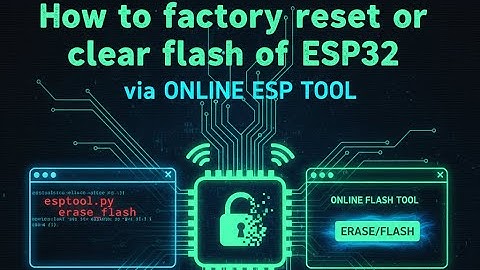 How to factory reset or clear flash  of esp32 via online esp tool