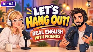 Information Let's Hang Out! Learn Real English Conversations with Friends | A1–A2 English Practice News