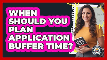When should you plan application buffer time?