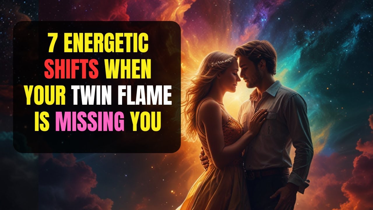 7 Energetic Shifts You Notice When Your Twin Flame Is MISSING You - YouTube