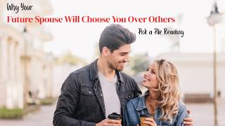 Why Your Future Spouse Will Choose You Over Everyone Else | Pick a Card Reading #futurelove