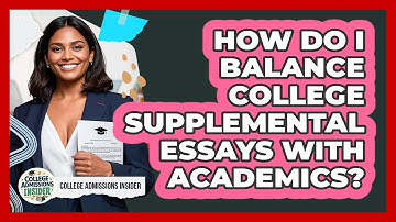 How Do I Balance College Supplemental Essays With Academics? - College Admissions Insider