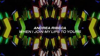 Andrea Ribeca - When I Join My Lips To Yours