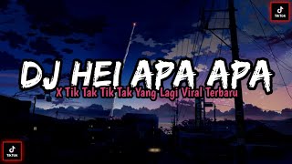DJ HEI APA APA X TIK TAK TIK TAK‼️DJ TIKTOK YANG LAGI VIRAL‼️