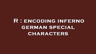 R : encoding inferno german special characters