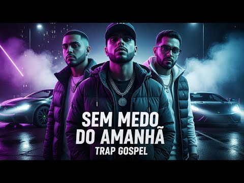 Putar Sem Medo do Amanhã - Trap Gospel