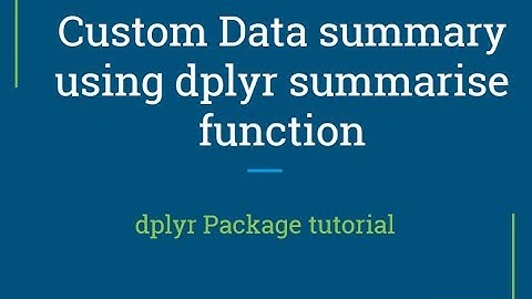 dplyr tutorial | how to do custom summary of datasets with summarise func | R Programming tutorial