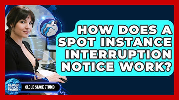 How Does A Spot Instance Interruption Notice Work? - Cloud Stack Studio