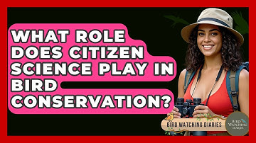 What Role Does Citizen Science Play In Bird Conservation? - Bird Watching Diaries