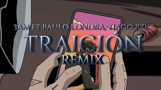 Traición Remix - 3AM FT Paulo Londra, Tiago PZK