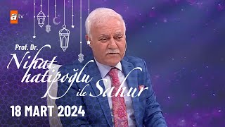 Nihat Hatipoğlu ile Sahur 8. Bölüm | 18 Mart 2024