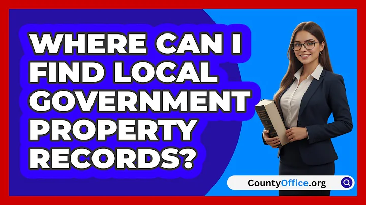 Where Can I Find Local Government Property Records?