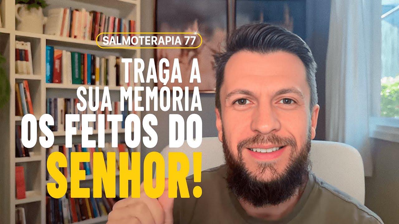 SALMO 77 - Seja curado através das memórias (SALMOTERAPIA)