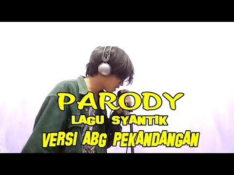 PARODY LAGU SYANTIK SITI BADRIAH VERSI ABG PEKANDANGAN