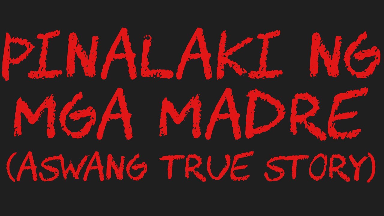 PINALAKI NG MGA MADRE (Aswang True Story)