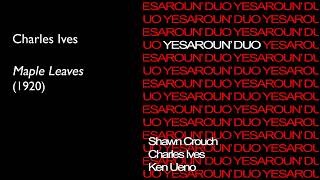 Charles Ives, Maple Leaves -- Yesaroun' Duo