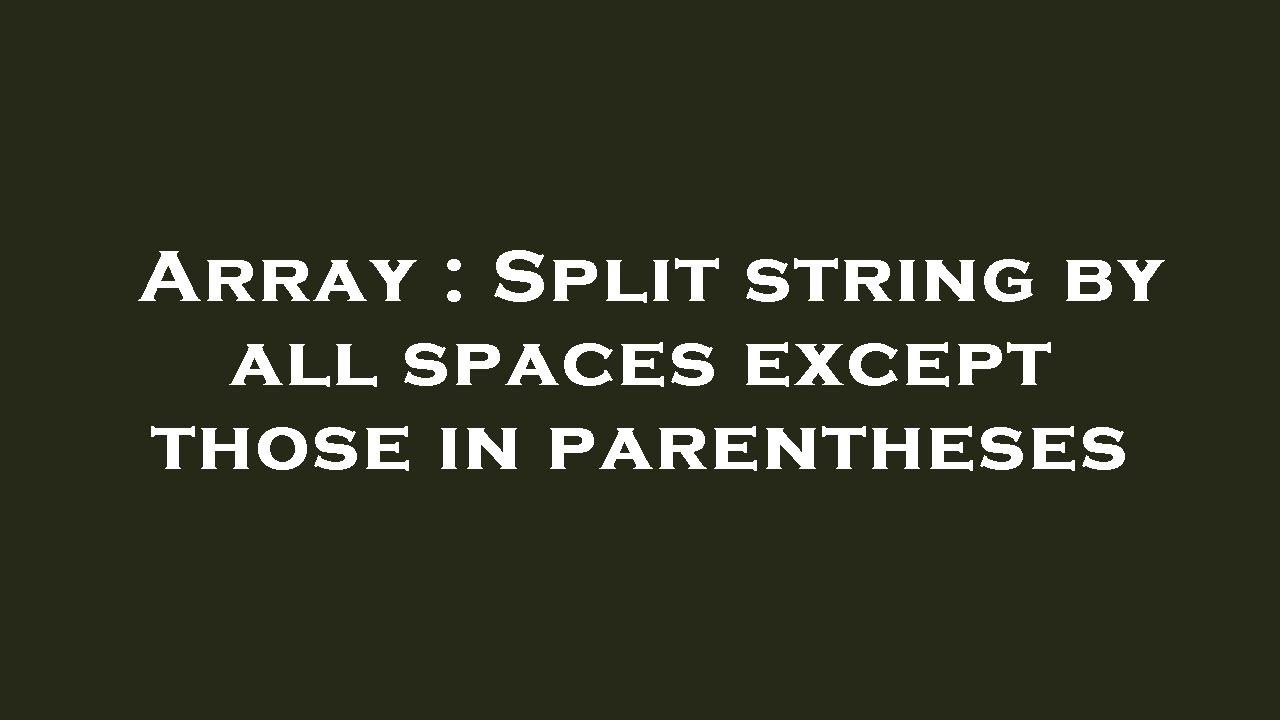Array : Split string by all spaces except those in parentheses - YouTube
