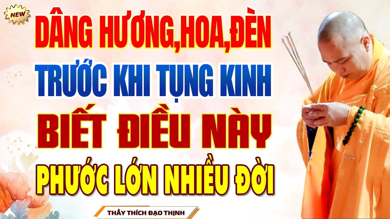 Dâng Hương, Hoa, Đèn Trước Khi Tụng Kinh, Biết Điều Này Phước Lớn Nhiều Đời | Thầy Thích Đạo Thịnh